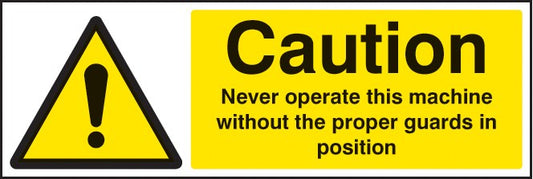 Caution Never Operate Machine Without Proper Guards