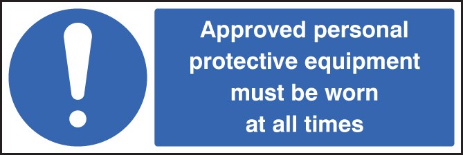 Approved Personal Protective Equipment Must Be Worn At All Times