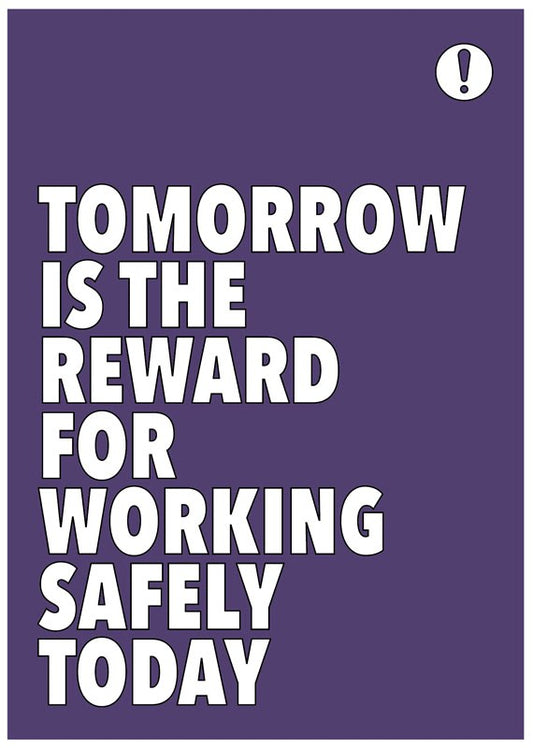 Tomorrow Is The Reward For Working Safely Today Poster 420x594mm Synthetic Paper