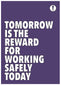 Tomorrow Is The Reward For Working Safely Today Poster 420x594mm Synthetic Paper