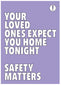 Your Loved Ones Expect You Home Tonight Safety Matters 420x594mm Synthetic Paper